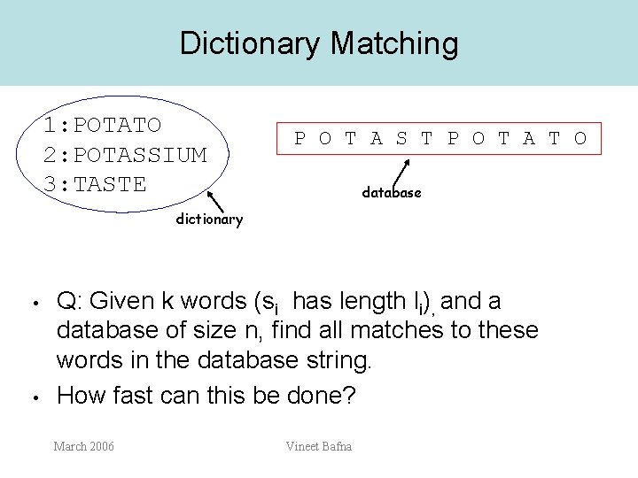 Dictionary Matching 1: POTATO 2: POTASSIUM 3: TASTE P O T A S T