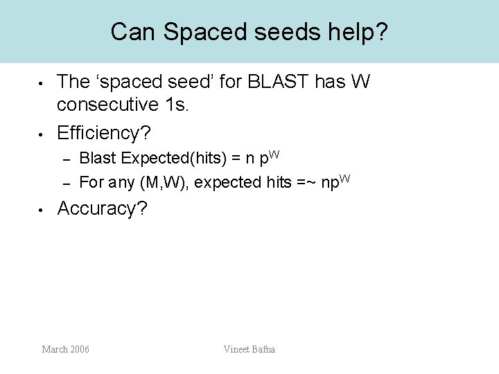Can Spaced seeds help? • • The ‘spaced seed’ for BLAST has W consecutive