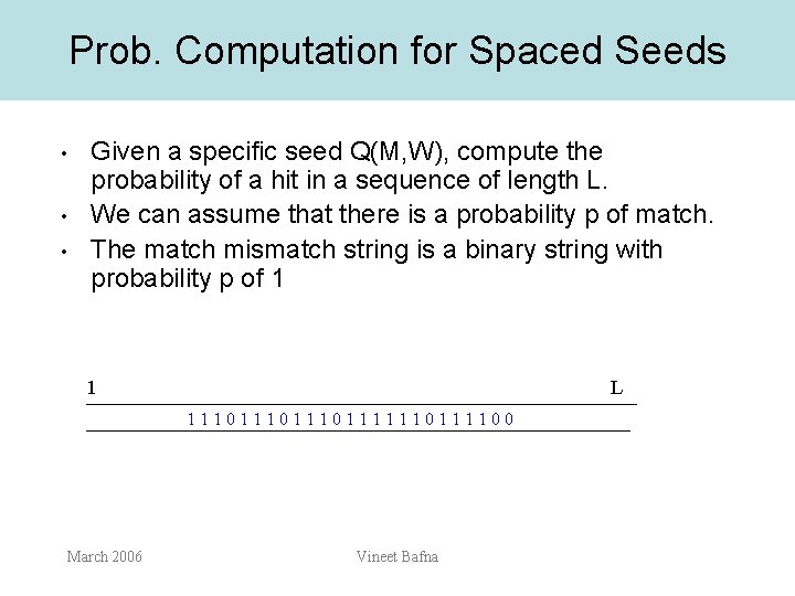 Prob. Computation for Spaced Seeds • • • Given a specific seed Q(M, W),