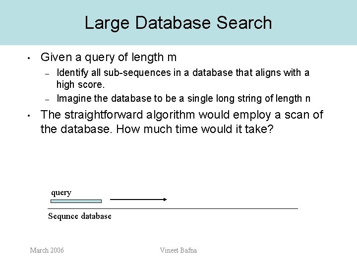 Large Database Search • Given a query of length m – – • Identify