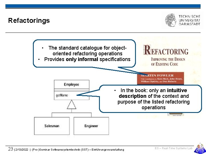 Refactorings • The standard catalogue for objectoriented refactoring operations • Provides only informal specifications