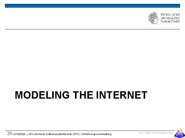 MODELING THE INTERNET 28 | 2/13/2022 | (Pro-)Seminar Softwaresystemtechnik (SST) – Einführungsveranstaltung ES –