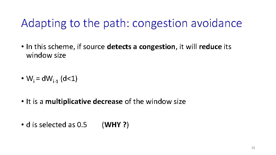 Adapting to the path: congestion avoidance • In this scheme, if source detects a