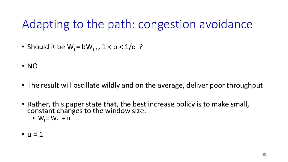 Adapting to the path: congestion avoidance • Should it be Wi = b. Wi-1,