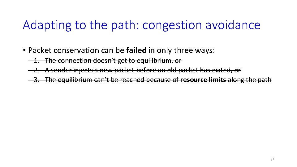 Adapting to the path: congestion avoidance • Packet conservation can be failed in only