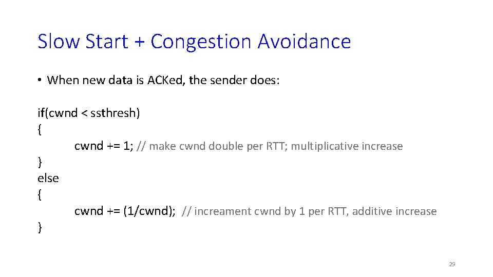 Slow Start + Congestion Avoidance • When new data is ACKed, the sender does: