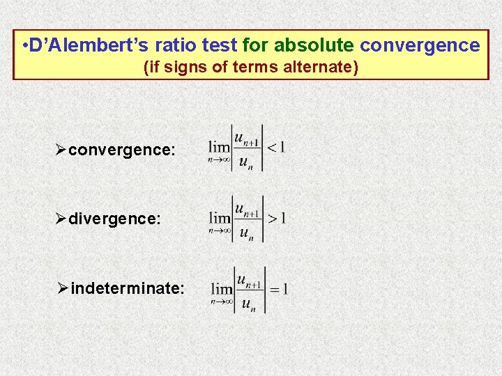• D’Alembert’s ratio test for absolute convergence (if signs of terms alternate) Øconvergence: • D’Alembert’s ratio test for absolute convergence (if signs of terms alternate) Øconvergence: