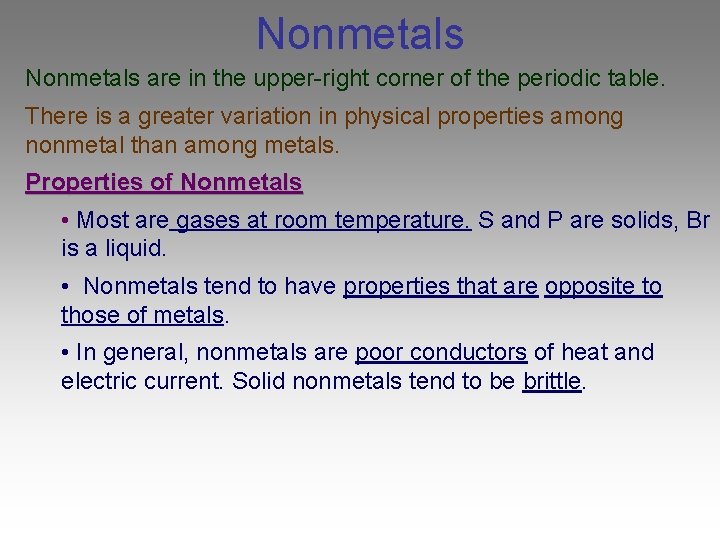Nonmetals are in the upper-right corner of the periodic table. There is a greater
