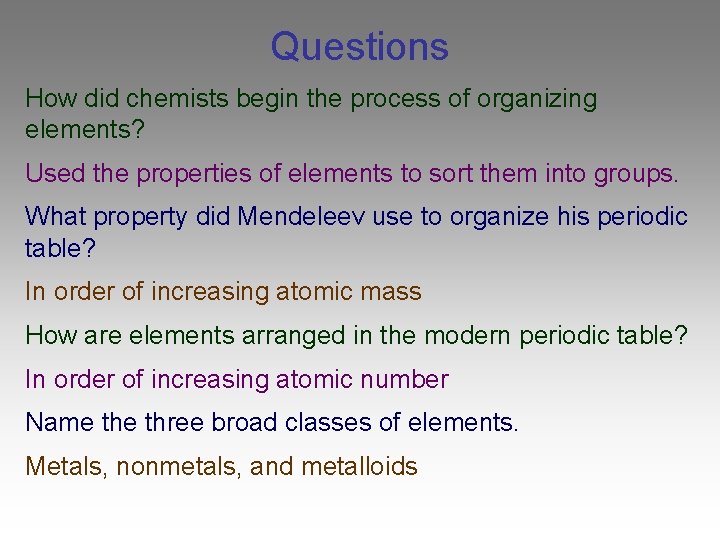 Questions How did chemists begin the process of organizing elements? Used the properties of