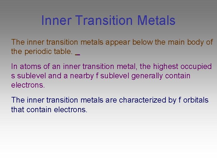 Inner Transition Metals The inner transition metals appear below the main body of the