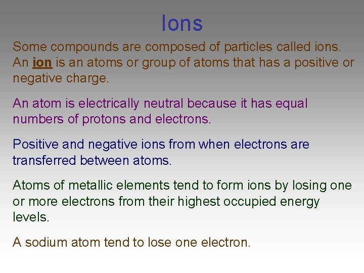 Ions Some compounds are composed of particles called ions. An ion is an atoms