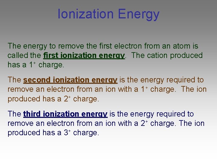 Ionization Energy The energy to remove the first electron from an atom is called