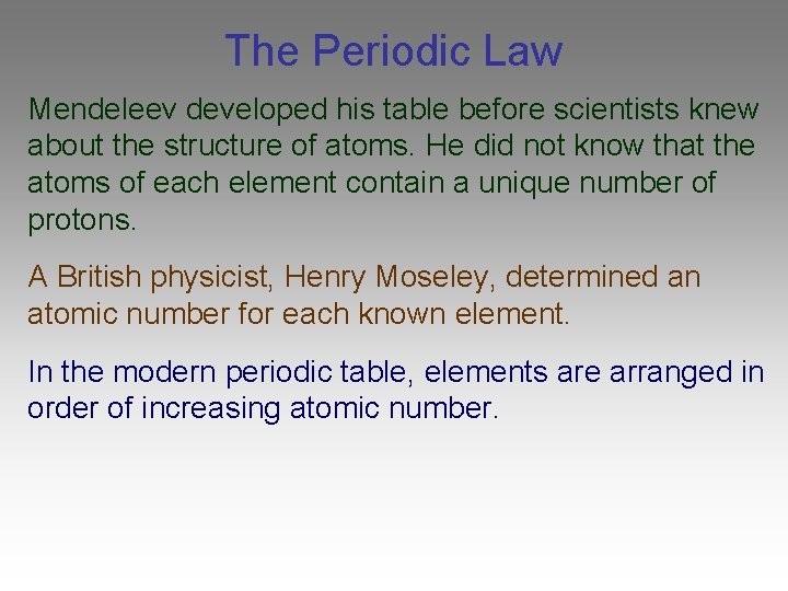 The Periodic Law Mendeleev developed his table before scientists knew about the structure of