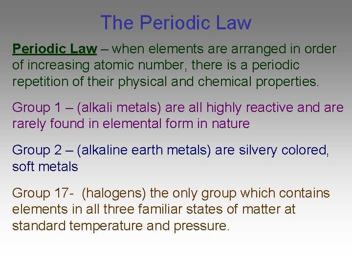 The Periodic Law – when elements are arranged in order of increasing atomic number,