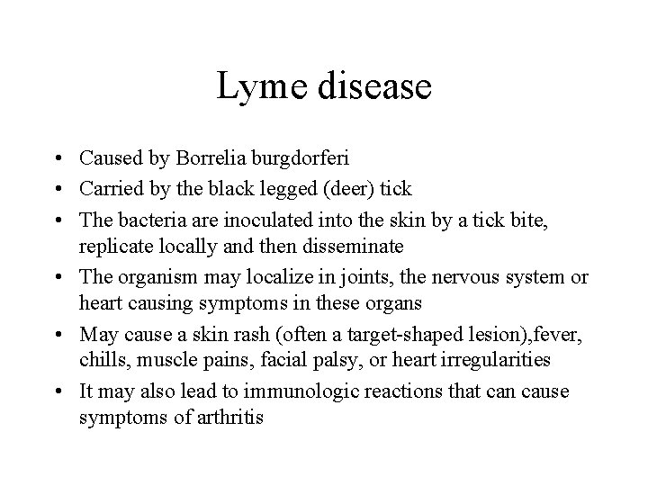 Lyme disease • Caused by Borrelia burgdorferi • Carried by the black legged (deer)