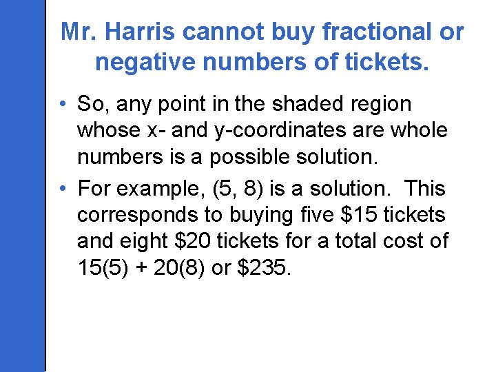 Mr. Harris cannot buy fractional or negative numbers of tickets. • So, any point