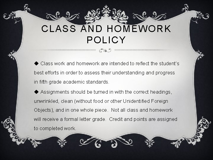 CLASS AND HOMEWORK POLICY u Class work and homework are intended to reflect the