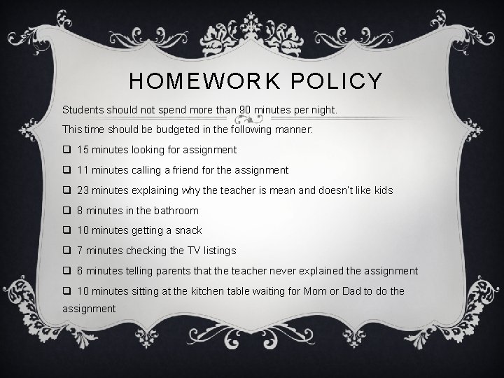HOMEWORK POLICY Students should not spend more than 90 minutes per night. This time