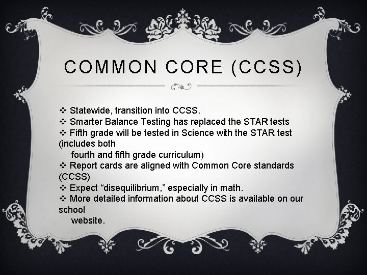 COMMON CORE (CCSS) v Statewide, transition into CCSS. v Smarter Balance Testing has replaced