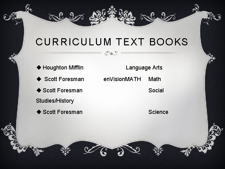 CURRICULUM TEXT BOOKS u Houghton Mifflin u Scott Foresman Language Arts en. Vision. MATH