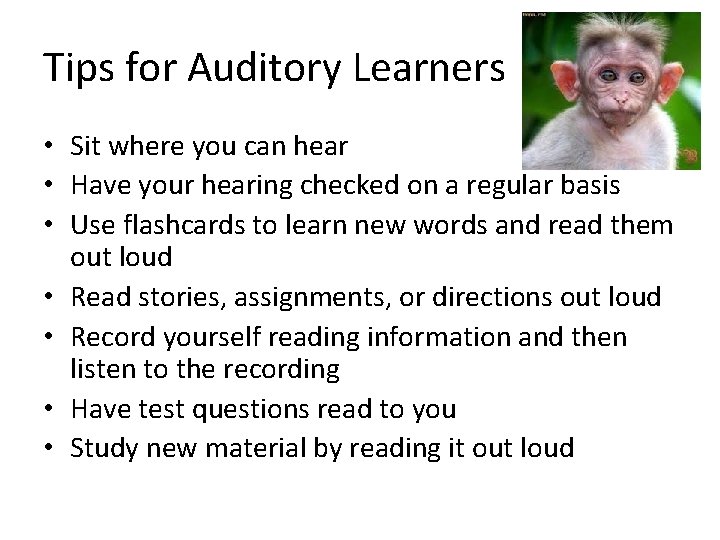 Tips for Auditory Learners • Sit where you can hear • Have your hearing