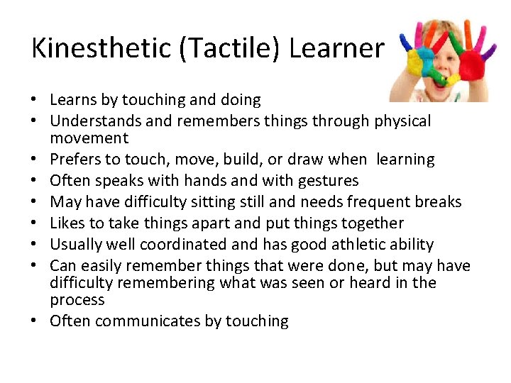 Kinesthetic (Tactile) Learner • Learns by touching and doing • Understands and remembers things