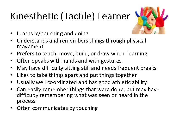 Kinesthetic (Tactile) Learner • Learns by touching and doing • Understands and remembers things Kinesthetic (Tactile) Learner • Learns by touching and doing • Understands and remembers things