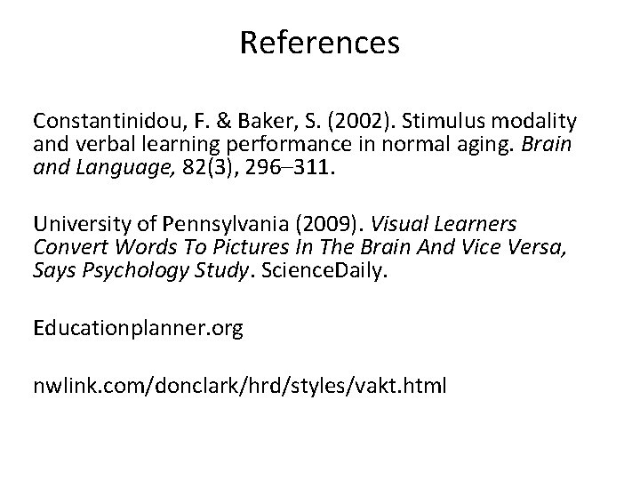 References Constantinidou, F. & Baker, S. (2002). Stimulus modality and verbal learning performance in References Constantinidou, F. & Baker, S. (2002). Stimulus modality and verbal learning performance in