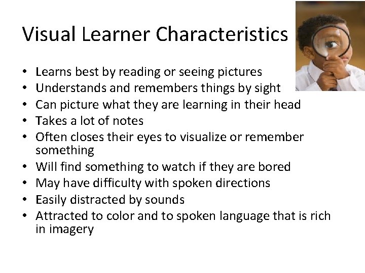 Visual Learner Characteristics • • • Learns best by reading or seeing pictures Understands Visual Learner Characteristics • • • Learns best by reading or seeing pictures Understands