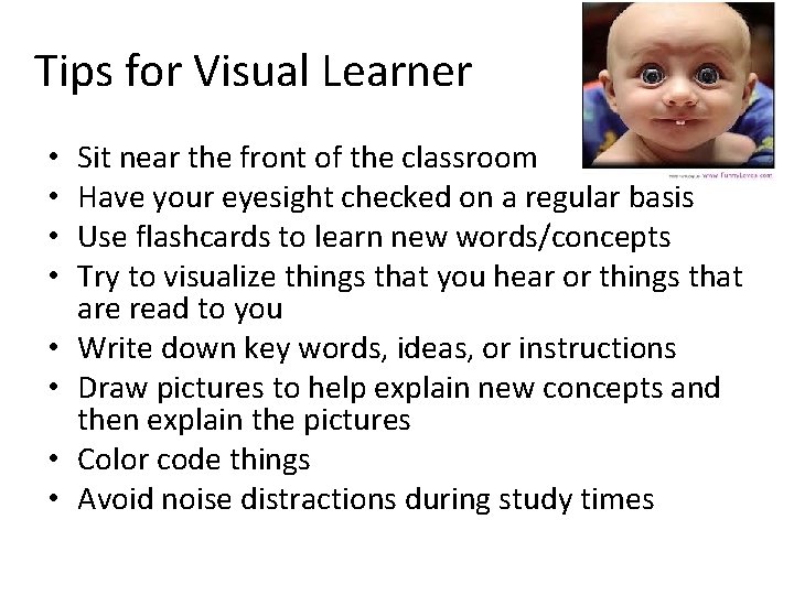 Tips for Visual Learner • • Sit near the front of the classroom Have