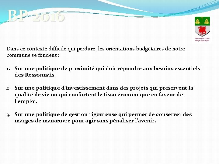 BP 2016 Dans ce contexte difficile qui perdure, les orientations budgétaires de notre commune