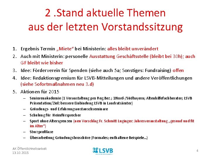 2. Stand aktuelle Themen aus der letzten Vorstandssitzung 1. Ergebnis Termin „Miete“ bei Ministerin: