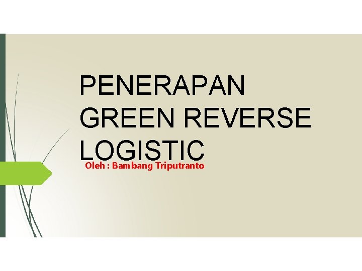 PENERAPAN GREEN REVERSE LOGISTIC Oleh : Bambang Triputranto 