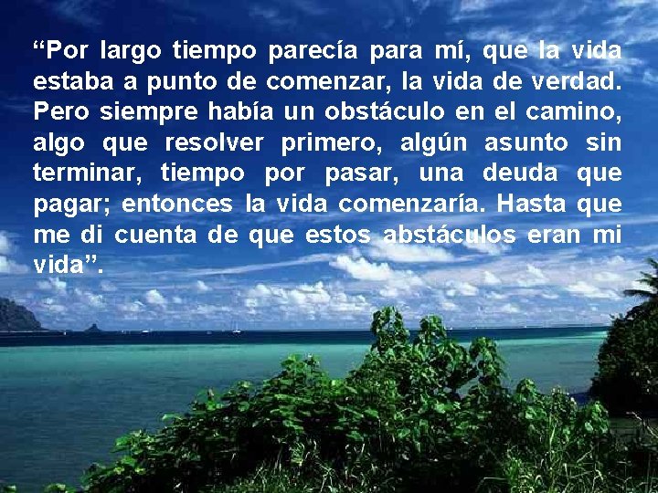 “Por largo tiempo parecía para mí, que la vida estaba a punto de comenzar,