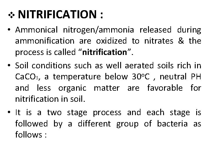 v NITRIFICATION : • Ammonical nitrogen/ammonia released during ammonification are oxidized to nitrates &