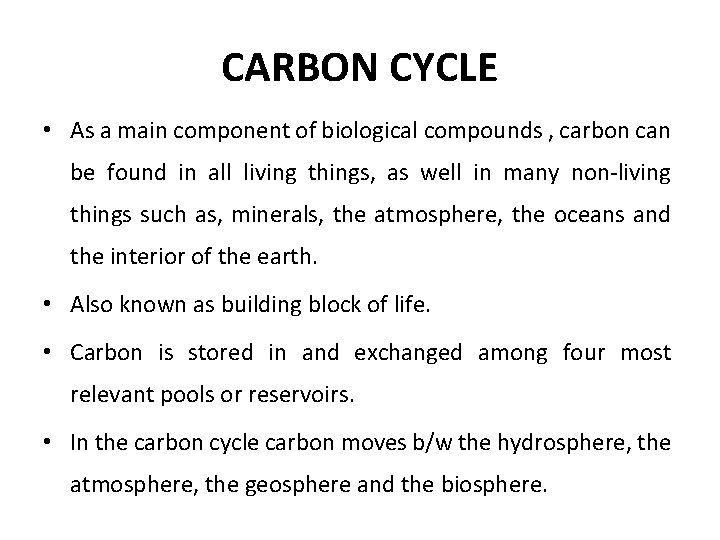CARBON CYCLE • As a main component of biological compounds , carbon can be