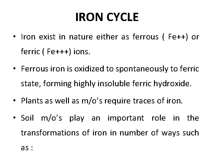 IRON CYCLE • Iron exist in nature either as ferrous ( Fe++) or ferric