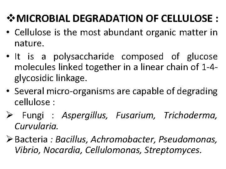 v. MICROBIAL DEGRADATION OF CELLULOSE : • Cellulose is the most abundant organic matter
