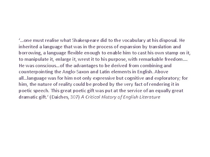 ‘…one must realise what Shakespeare did to the vocabulary at his disposal. He inherited ‘…one must realise what Shakespeare did to the vocabulary at his disposal. He inherited
