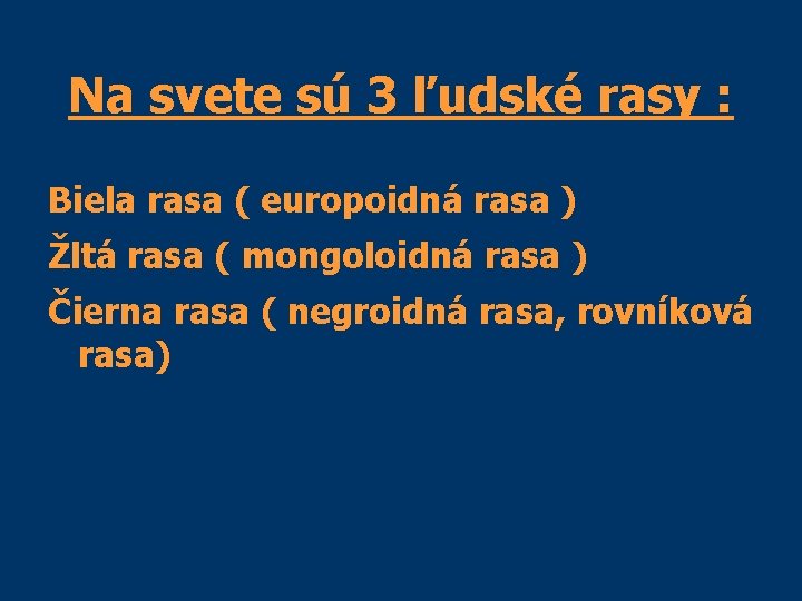 Na svete sú 3 ľudské rasy : Biela rasa ( europoidná rasa ) Žltá