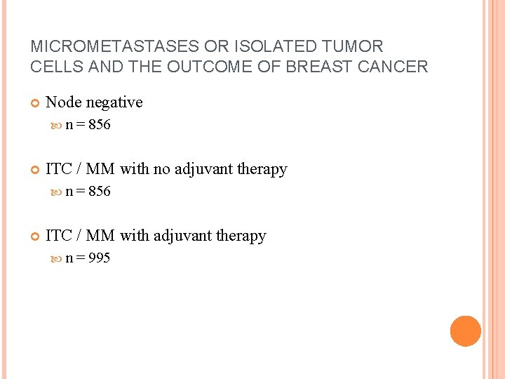 MICROMETASTASES OR ISOLATED TUMOR CELLS AND THE OUTCOME OF BREAST CANCER Node negative n