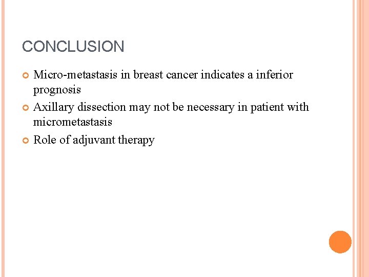 CONCLUSION Micro-metastasis in breast cancer indicates a inferior prognosis Axillary dissection may not be