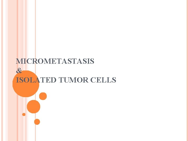 MICROMETASTASIS & ISOLATED TUMOR CELLS 