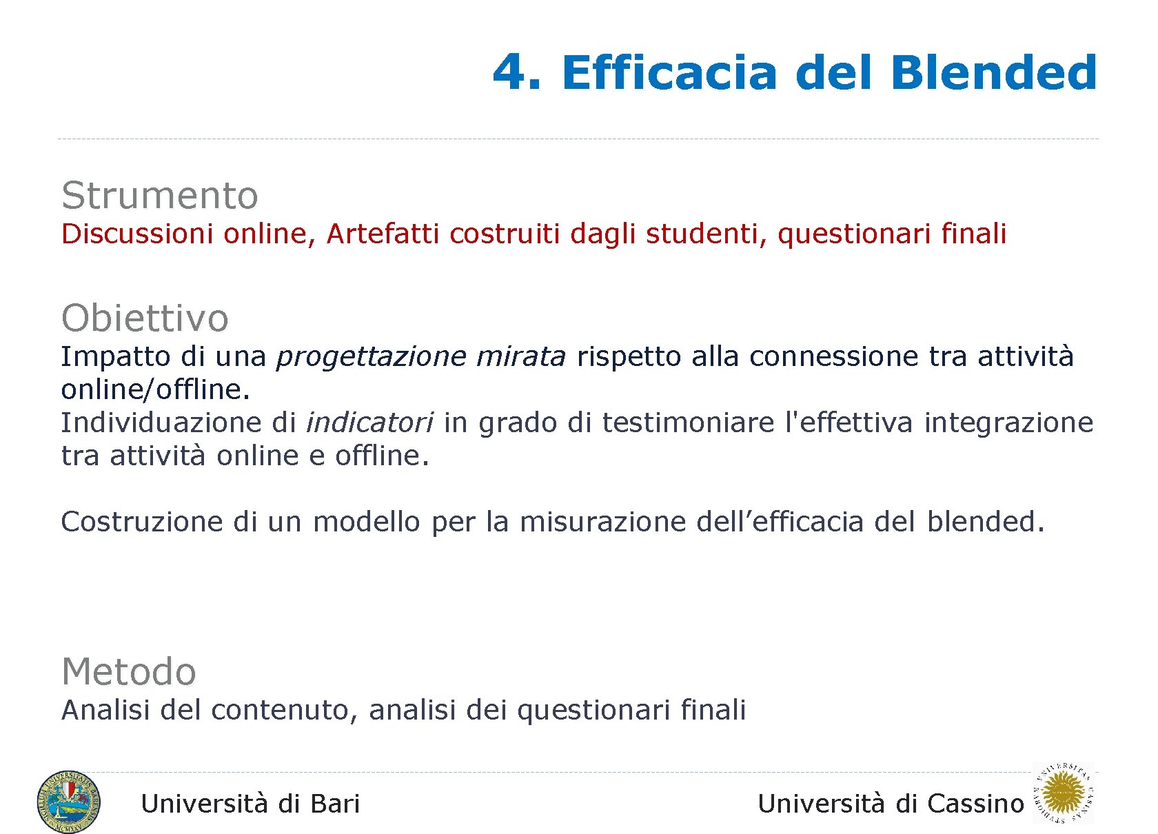 4. Efficacia del Blended Strumento Discussioni online, Artefatti costruiti dagli studenti, questionari finali Obiettivo