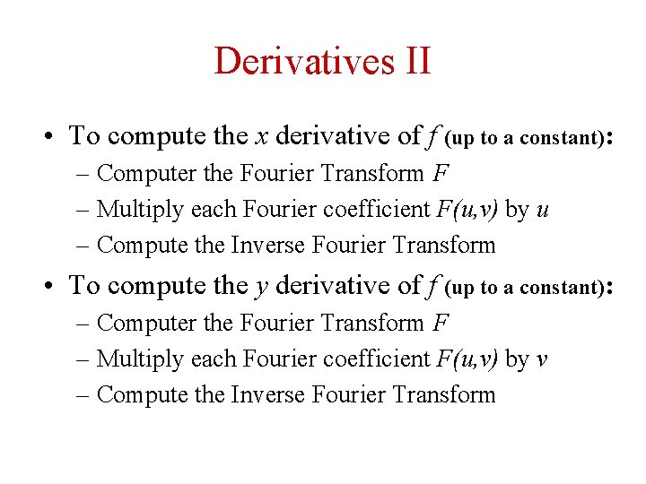 Derivatives II • To compute the x derivative of f (up to a constant):