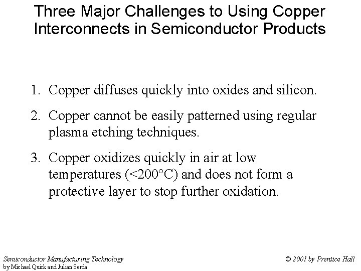 Three Major Challenges to Using Copper Interconnects in Semiconductor Products 1. Copper diffuses quickly