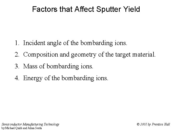 Factors that Affect Sputter Yield 1. Incident angle of the bombarding ions. 2. Composition