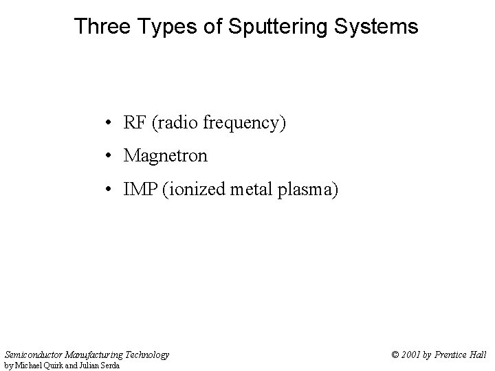 Three Types of Sputtering Systems • RF (radio frequency) • Magnetron • IMP (ionized