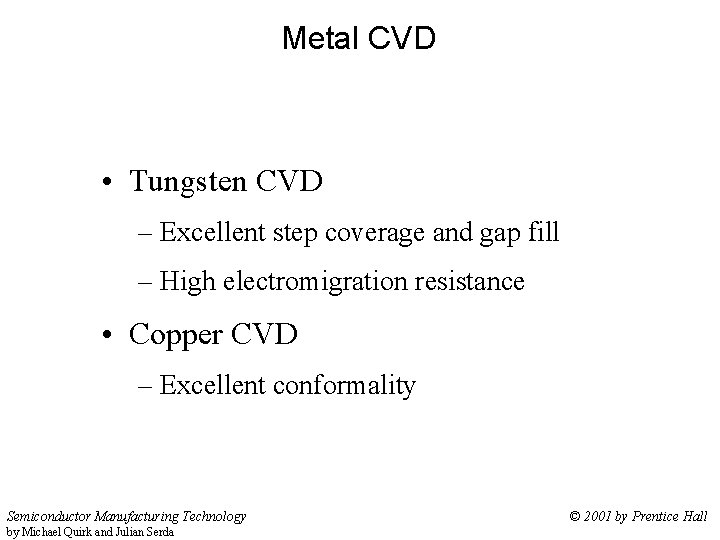 Metal CVD • Tungsten CVD – Excellent step coverage and gap fill – High