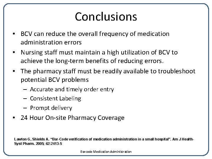 Conclusions • BCV can reduce the overall frequency of medication administration errors • Nursing